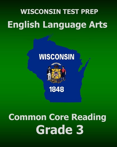 WISCONSIN TEST PREP English Language Arts Common Core Reading Grade 3 Covers the Literature and Informational Text Reading Standards