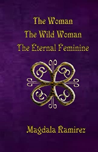 The Woman, The Wild Woman, The Eternal Feminine