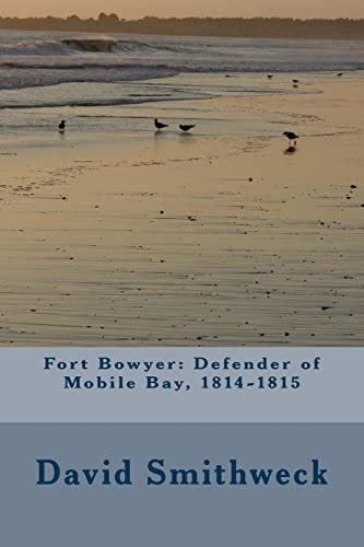 Fort Bowyer Defender of Mobile Bay, 1814-1815