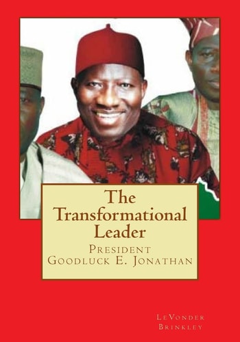 The Transformational Leader President Goodluck E. Jonathan