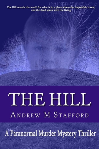 The Hill A Paranormal Murder Mystery Thriller