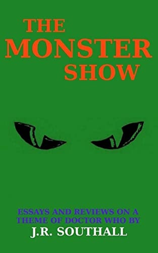 The Monster Show Essays and Reviews on a Theme of Doctor Who