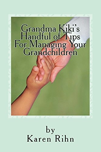 Grandma Kiki's Handful of Tips For Managing Your Grandchildren