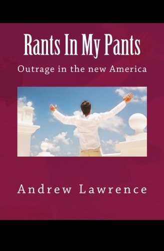 Rants In My Pants Outrage in the New America