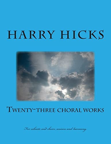 Twenty Three Choral Works New Croral Works B Harry Hicks