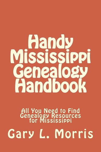 Handy Mississippi Genealogy Handbook All You Need to Find Genealogy Resources for Mississippi
