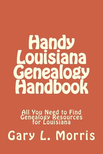Handy Louisiana Genealogy Handbook All You Need to Find Genealogy Resources for Louisiana