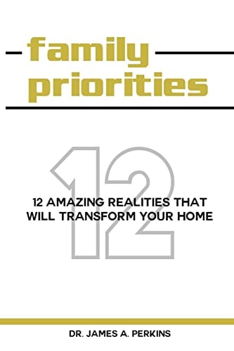 Family Priorities 12 Amazing Realities That Will Transform Your Home