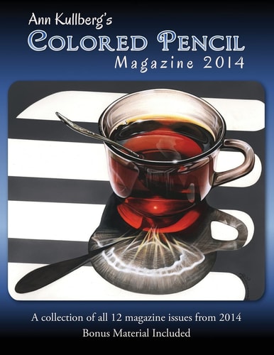 Ann Kullberg's Colored Pencil Magazine: 2014 A Collection of All 12 Magazine Issues From 2014