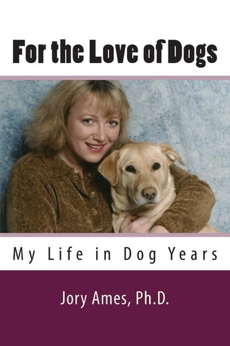For the Love of Dogs My Life in Dog Years