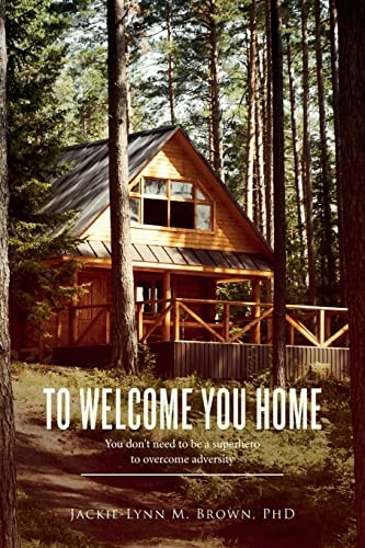 To Welcome You Home You Don't Need to be a Superhero to Overcome Adversity