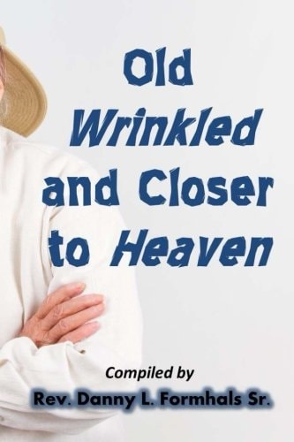 Old, Wrinkled, and Closer to Heaven
