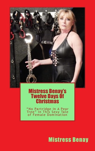 Mistress Benay's Twelve Days Of Christmas "No Partridge In A Pear Tree" In This Christmas Tale