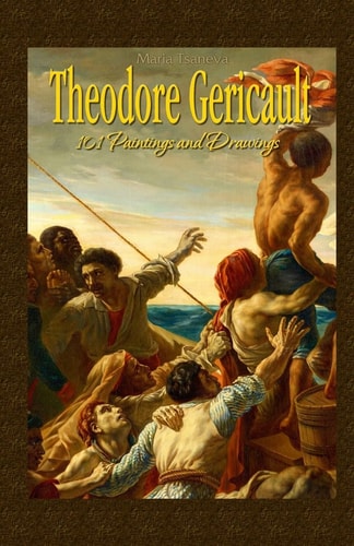 Theodore Gericault 101 Paintings and Drawings