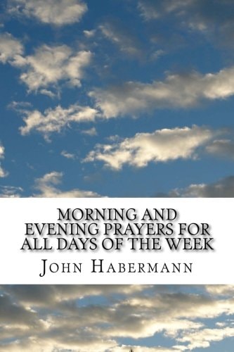 Morning and Evening Prayers For All Days of the Week (John Habermann Classics Collection)