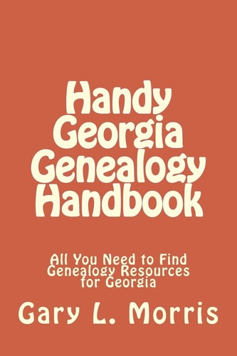 Handy Georgia Genealogy Handbook All You Need to Find Genealogy Resources for Georgia