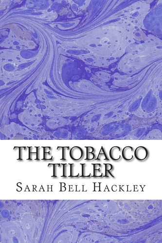 The Tobacco Tiller (Sarah Bell Hackley Classics Collection)