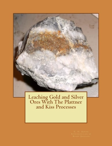 Leaching Gold and Silver Ores With The Plattner and Kiss Processes