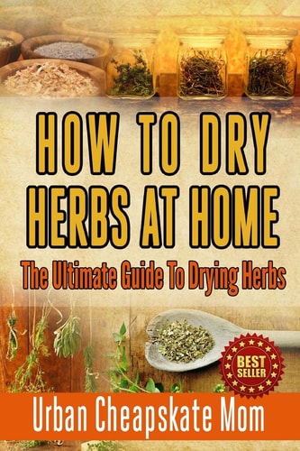 How to Dry Herbs at Home The Ultimate Guide to Drying Herbs