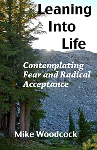 Leaning Into Life Contemplating Fear and Radical Acceptance