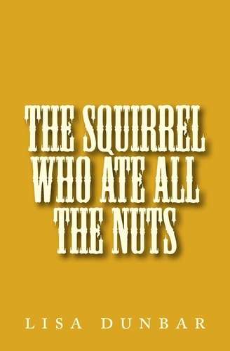 The Squirrel Who Ate All The Nuts