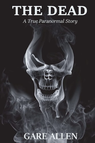 The Dead A True Paranormal Story