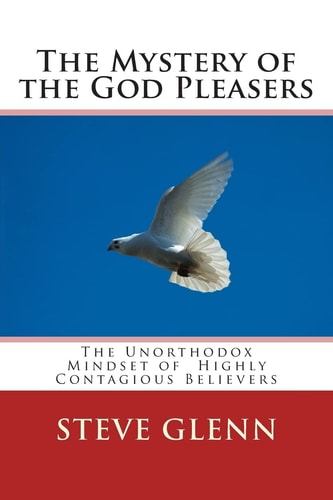 The Mystery of the God Pleasers The Unorthodox Mindset of Highly Contagious Believers