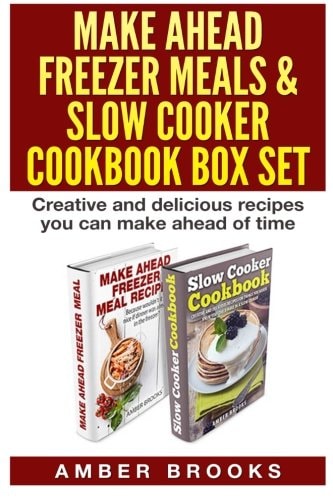 Make Ahead Freezer Meals and Slow Cooker Cookbook Box Set Creative and Delicious Recipes You Can Make Ahead of Time