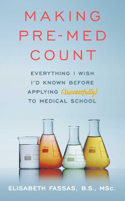 Making Pre-Med Count: Everything I Wish I'd Known Before Applying (Successfully!) to Med School