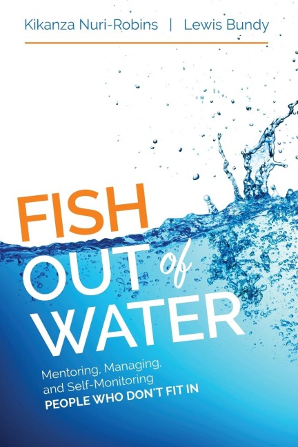 Fish Out of Water: Mentoring, Managing, and Self-Monitoring People Who Dont Fit In
