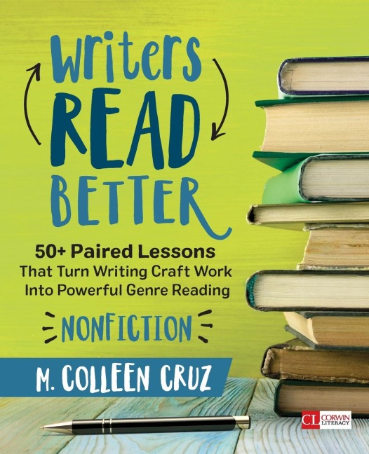 Writers Read Better: Nonfiction: 50+ Paired Lessons That Turn Writing Craft Work Into Powerful Genre Reading