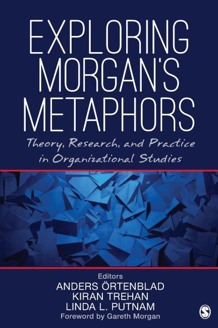 Exploring Morgans Metaphors: Theory, Research, and Practice in Organizational Studies
