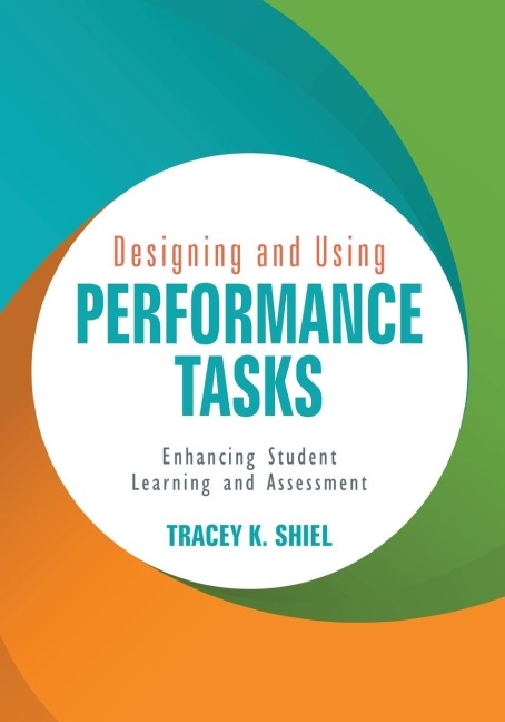 Designing and Using Performance Tasks: Enhancing Student Learning and Assessment