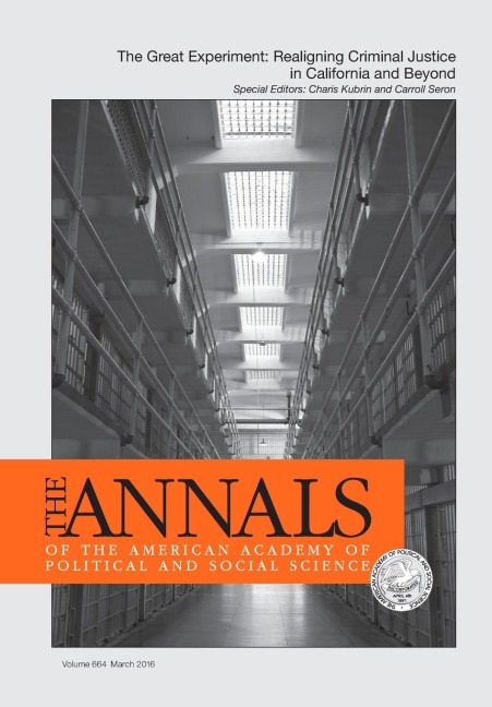 The ANNALS of the American Academy of Political & Social Science: The Great Experiment- Realigning Criminal Justice in California and Beyond