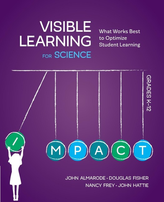 Visible Learning for Science, Grades K-12: What Works Best to Optimize Student Learning