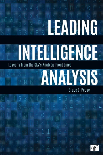 Leading Intelligence Analysis: Lessons from the CIAs Analytic Front Lines