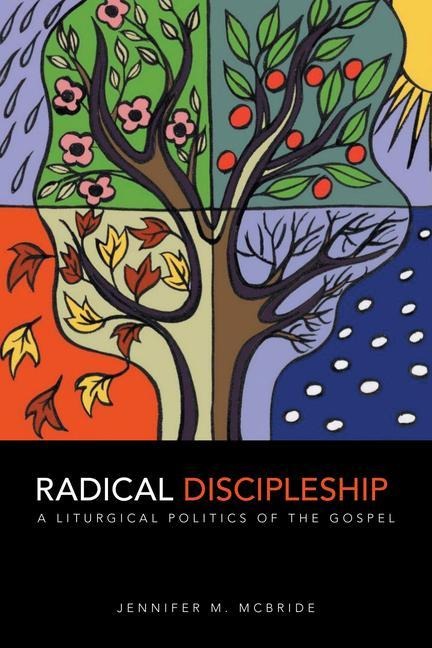 Radical Discipleship: A Liturgical Politics of the Gospel