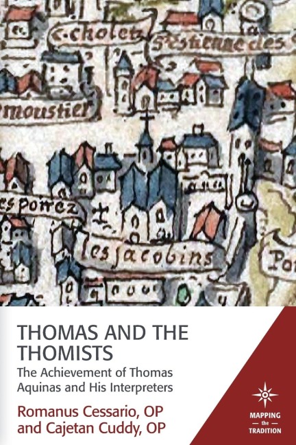 Thomas and the Thomists: The Achievement of Thomas Aquinas and his Interpreters