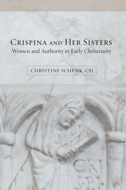 Crispina and Her Sisters: Women and Authority in Early Christianity