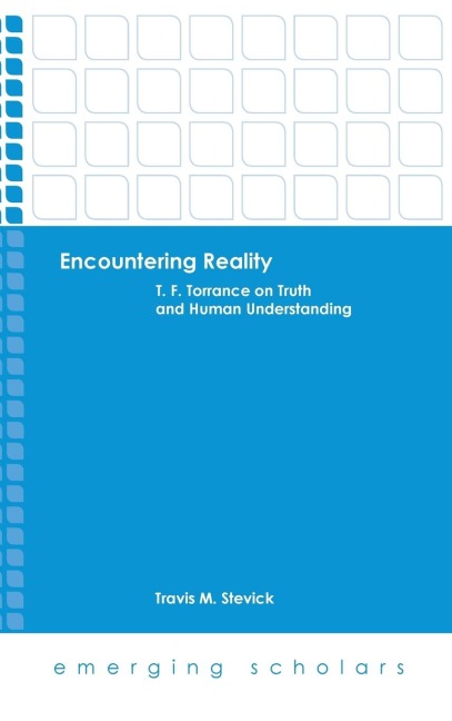 Encountering Reality: T. F. Torrance on Truth and Human Understanding