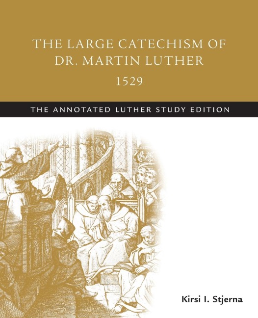 The Large Catechism of Dr. Martin Luther, 1529: The Annotated Luther Study Edition