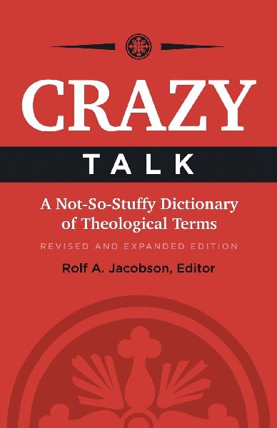 Crazy Talk: A Not-So-Stuffy Dictionary of Theological Terms (Revised and Expanded)