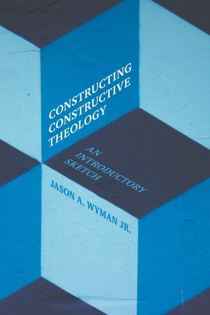Constructing Constructive Theology: An Introductory Sketch