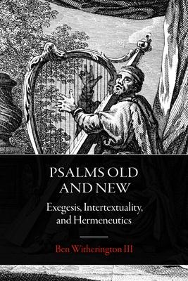 Psalms Old and New: Exegesis, Intertextuality, and Hermeneutics