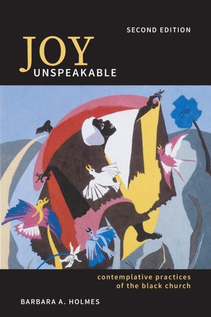 Joy Unspeakable: Contemplative Practices of the Black Church (2nd Edition)