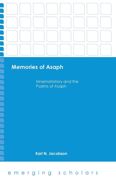 Memories of Asaph: Mnemohistory and the Psalms of Asaph