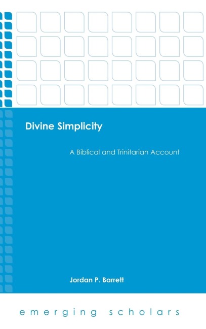 Divine Simplicity: A Biblical and Trinitarian Account