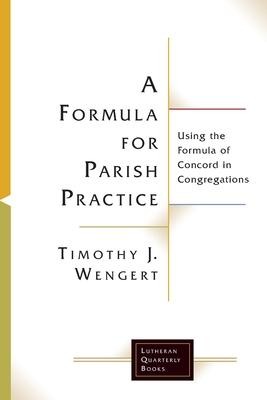 A Formula for Parish Practice: Using the Formula of Concord in Congregations