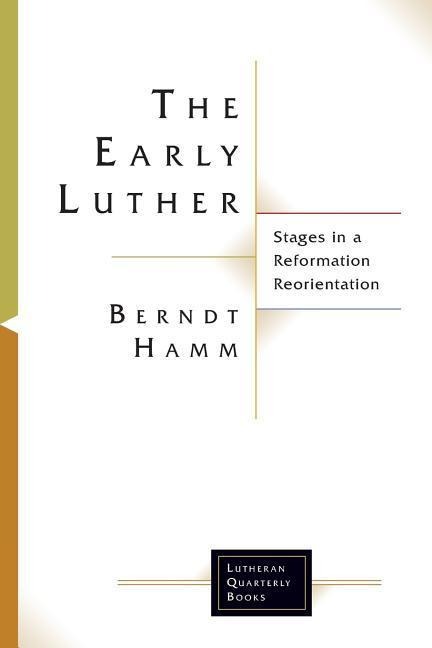 The Early Luther: Stages in a Reformation Reorientation