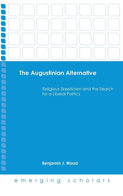The Augustinian Alternative: Religious Skepticism and the Search for a Liberal Politics